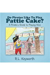 Do Pirates Like to Play Pattie Cake?