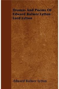 Dramas And Poems Of Edward Bulwer Lytton Lord Lytton