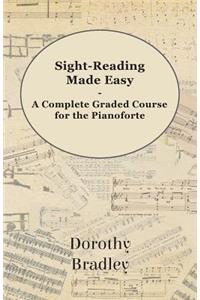Sight-Reading Made Easy - A Complete Graded Course for the Pianoforte