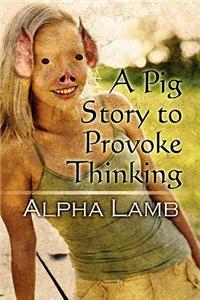 Pig Story to Provoke Thinking