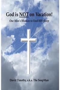 God Is Not On Vacation!