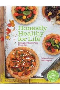 Honestly Healthy for Life: Eating the Alkaline Way Every Day
