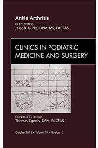 Ankle Arthritis, an Issue of Clinics in Podiatric Medicine and Surgery