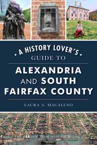 History Lover's Guide to Alexandria and South Fairfax County