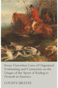 Some Unwritten Laws of Organized Foxhunting and Comments on the Usages of the Sport of Riding to Hounds in America