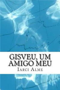 Gisveu, um amigo meu