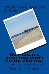 How to sell a home that didn't sell the first time.