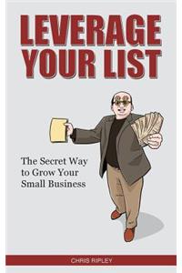Leverage Your List: The Secret to Growing Your Small Business