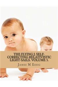 The Flying J. Self-Correcting Relativistic Light-Sails. Volume 3.