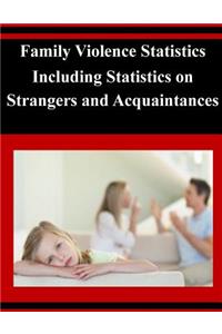 Family Violence Statistics Including Statistics on Strangers and Acquaintances