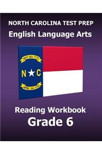 North Carolina Test Prep English Language Arts Reading Workbook Grade 6: Preparation for the Ready Ela/Reading Assessments