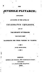 Juvenile Plutarch, Containing Accounts of the Lives of Celebrated Children