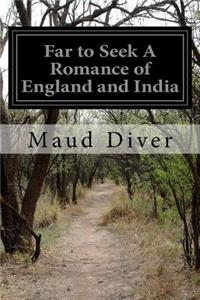 Far to Seek A Romance of England and India