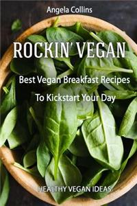 Rockin' Vegan: Best Vegan Breakfast Recipes to Kickstart Your Day