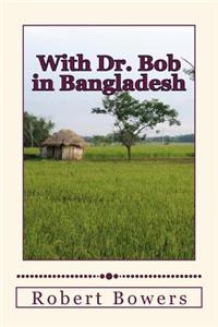 With Dr. Bob in Bangladesh
