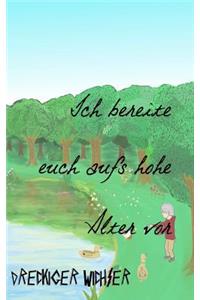 Ich bereite euch aufs hohe alter vor