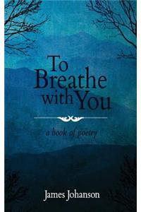 To Breathe With You