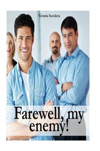 Farewell, my enemy!