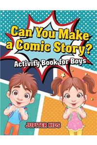 Can You Make a Comic Story? Activity Book for Boys