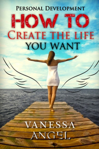 How to Create the Life You Want