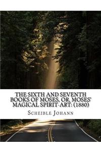 sixth and seventh books of Moses, or, Moses' magical spirit-art