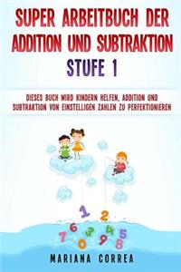SUPER ARBEITBUCH DER ADDITION Und SUBTRAKTION STUFE 1