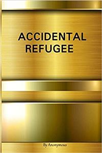 Accidental Refugee