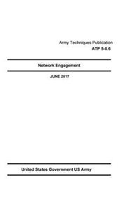 Army Techniques Publication ATP 5-0.6 Network Engagement JUNE 2017