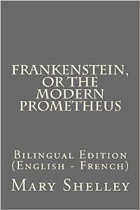 Frankenstein, or the Modern Prometheus