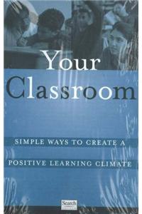 Your Classroom: Simple Ways to Create a Positive Learning Climate