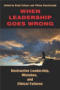 When Leadership Goes Wrong Destructive Leadership, Mistakes, and Ethical Failures (PB)