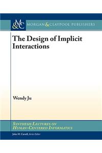 The Design of Implicit Interactions