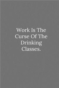 Work Is The Curse Of The Drinking Classes.