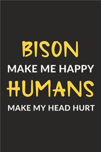 Bison Make Me Happy Humans Make My Head Hurt