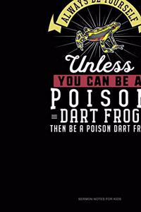 Always Be Yourself Unless You Can Be A Poison Dart Frog Then Be A Poison Dart Frog
