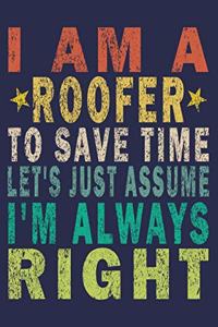 I Am A Roofer To Save Time Let's Just Assume I'm Always Right