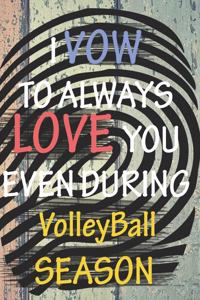 I VOW TO ALWAYS LOVE YOU EVEN DURING VolleyBall SEASON