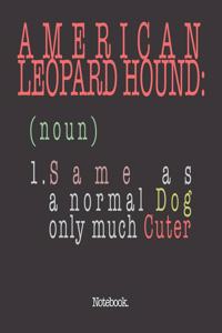 American Leopard Hound (noun) 1. Same As A Normal Dog Only Much Cuter