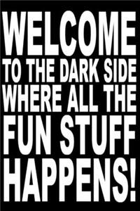 Welcome to the dark side where all the fun stuff happens.