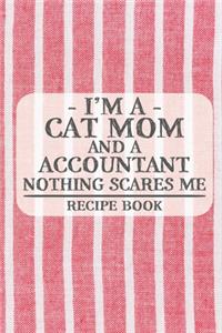 I'm a Cat Mom and a Accountant Nothing Scares Me Recipe Book