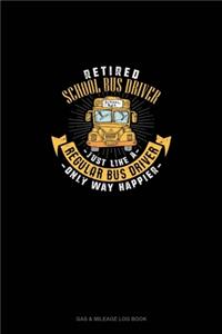 Retired School Bus Driver - Just Like A Regular Bus Driver Only Way Happier