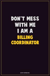 Don't Mess With Me, I Am A Billing Coordinator