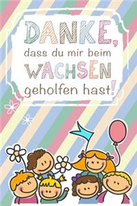 Danke, dass du mir beim Wachsen geholfen hast
