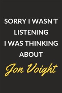 Sorry I Wasn't Listening I Was Thinking About Jon Voight