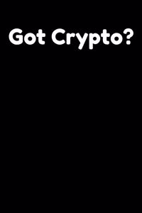 Got Crypto?: Lined Notebook Ledger For Digital Investors and Cryptocurrency Traders. Hard Copy Wallet For Crypto Investors.