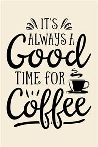 Its Always a Good Time For Coffee