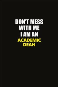 Don't Mess With Me I Am An Academic Dean