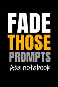 Fade Those Prompts ABA Notebook