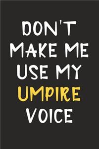 Don't Make Me Use My Umpire Voice