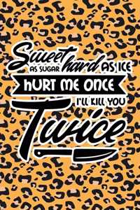 Sweet As Sugar Hard As Ice Hurt Me Once I'll Kill You Twice